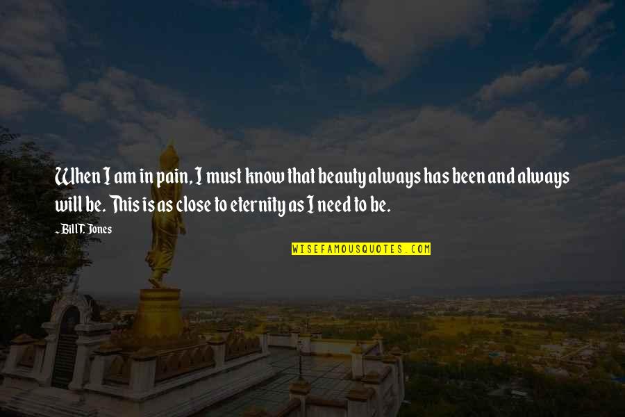 Am In Pain Quotes By Bill T. Jones: When I am in pain, I must know