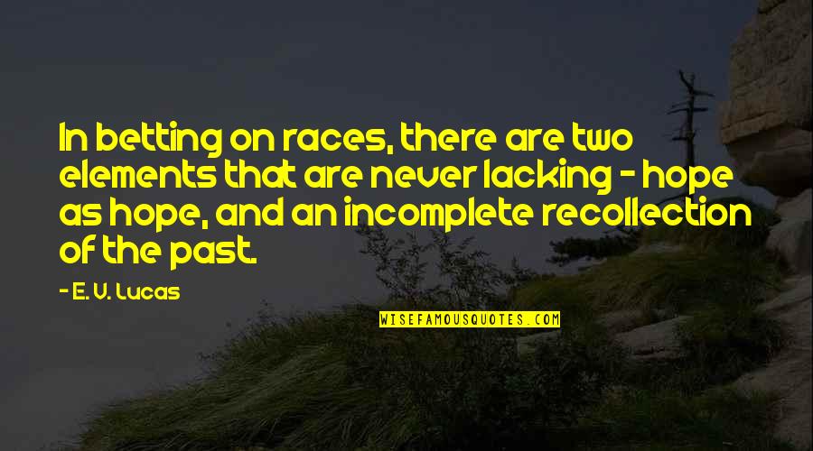 Am Incomplete Without You Quotes By E. V. Lucas: In betting on races, there are two elements Am Incomplete Without You Quotes By E. V. Lucas: In betting on races, there are two elements