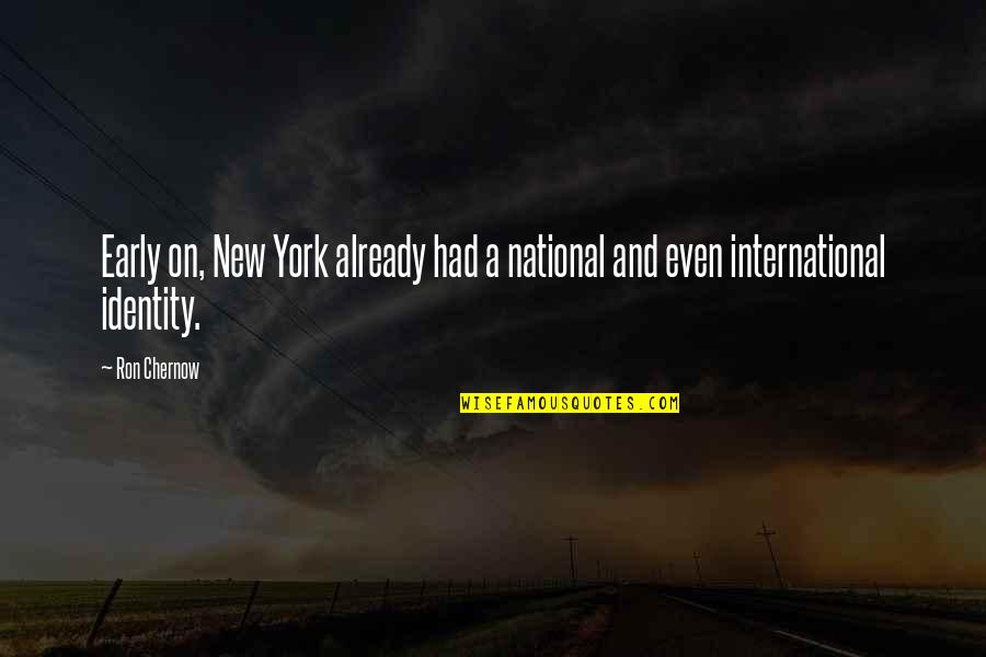Am International Quotes By Ron Chernow: Early on, New York already had a national