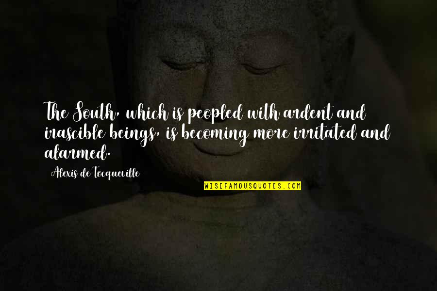 Am Irritated Quotes By Alexis De Tocqueville: The South, which is peopled with ardent and