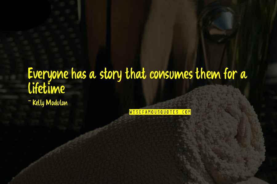 Am Ius Quotes By Kelly Modulon: Everyone has a story that consumes them for