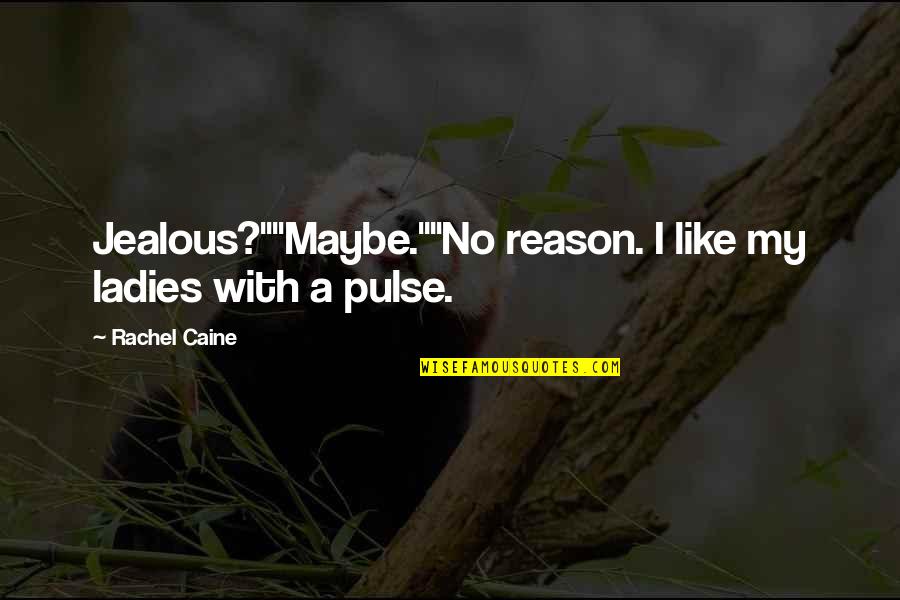 Am Jealous Quotes By Rachel Caine: Jealous?""Maybe.""No reason. I like my ladies with a