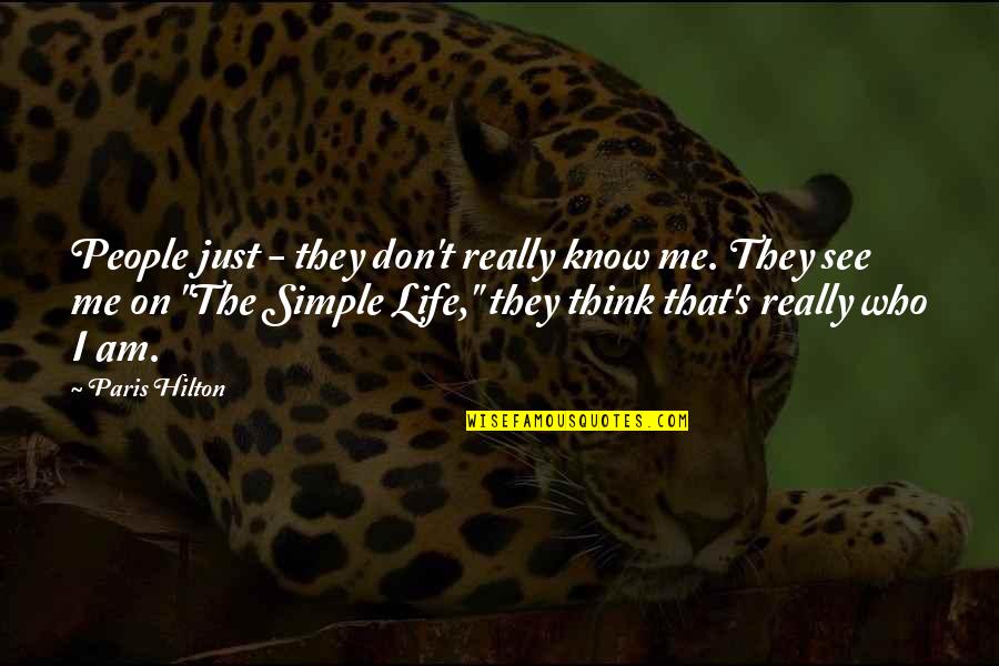 Am Just Me Quotes By Paris Hilton: People just - they don't really know me.