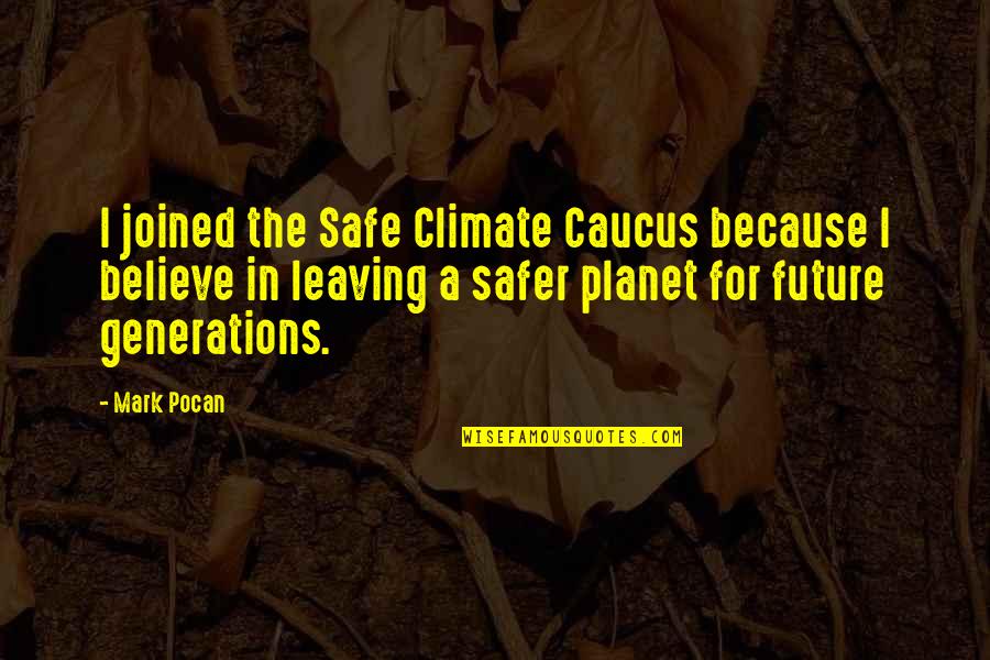 Am Leaving You Quotes By Mark Pocan: I joined the Safe Climate Caucus because I