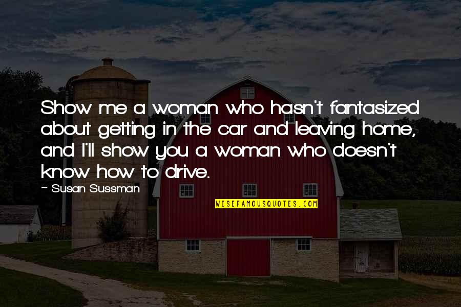 Am Leaving You Quotes By Susan Sussman: Show me a woman who hasn't fantasized about