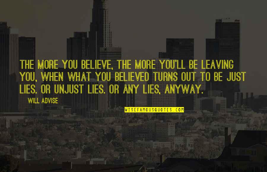 Am Leaving You Quotes By Will Advise: The more you believe, the more you'll be