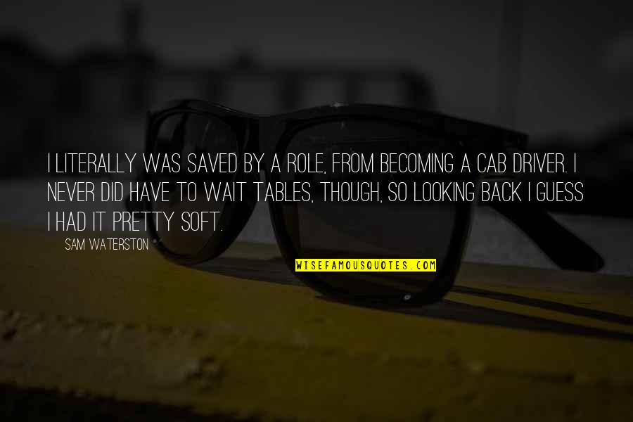 Am Looking For You Quotes By Sam Waterston: I literally was saved by a role, from