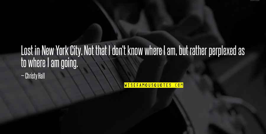 Am Lost Quotes By Christy Hall: Lost in New York City. Not that I Am Lost Quotes By Christy Hall: Lost in New York City. Not that I