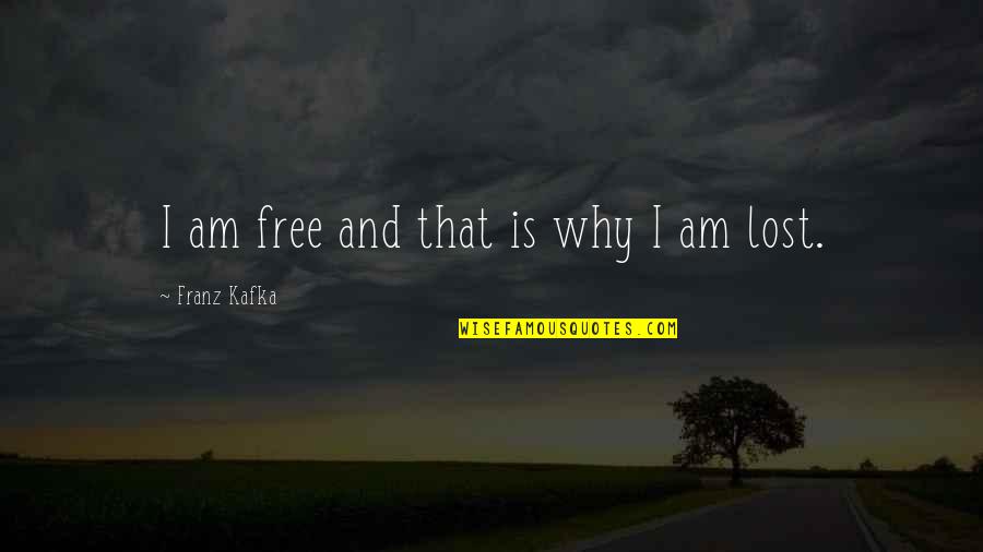 Am Lost Quotes By Franz Kafka: I am free and that is why I Am Lost Quotes By Franz Kafka: I am free and that is why I