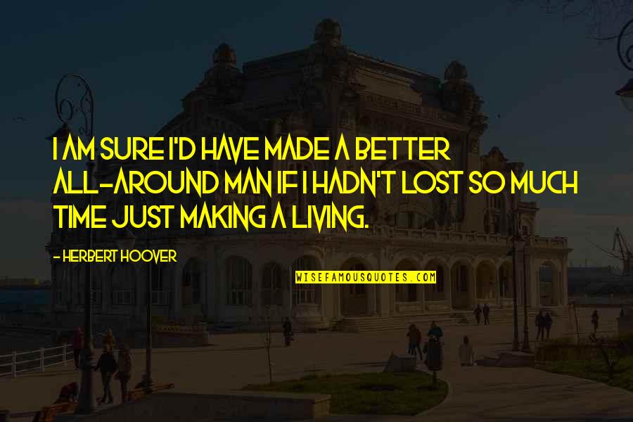 Am Lost Quotes By Herbert Hoover: I am sure I'd have made a better Am Lost Quotes By Herbert Hoover: I am sure I'd have made a better