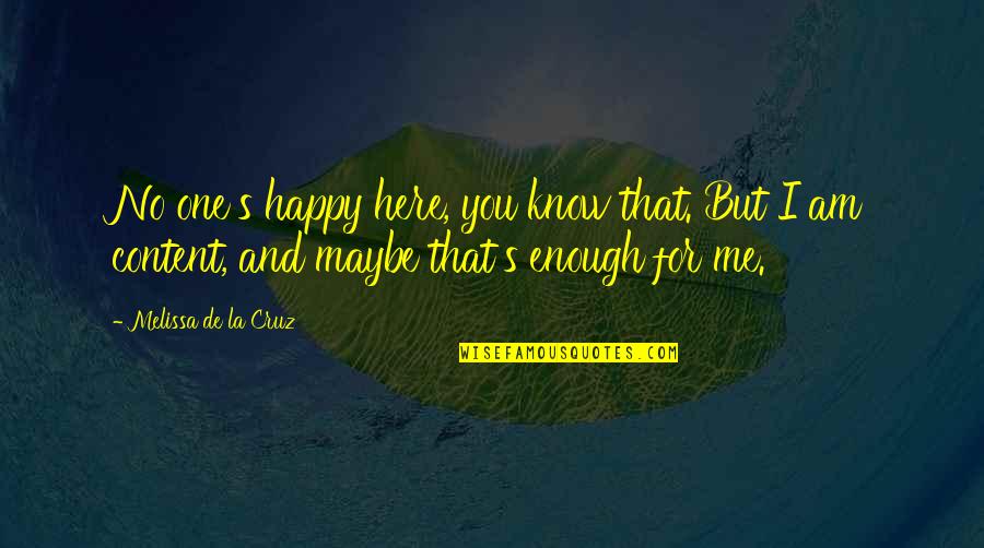 Am Lost Quotes By Melissa De La Cruz: No one's happy here, you know that. But Am Lost Quotes By Melissa De La Cruz: No one's happy here, you know that. But