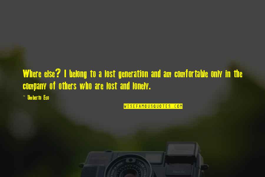 Am Lost Quotes By Umberto Eco: Where else? I belong to a lost generation Am Lost Quotes By Umberto Eco: Where else? I belong to a lost generation