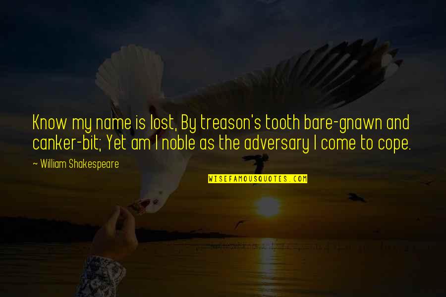 Am Lost Quotes By William Shakespeare: Know my name is lost, By treason's tooth Am Lost Quotes By William Shakespeare: Know my name is lost, By treason's tooth