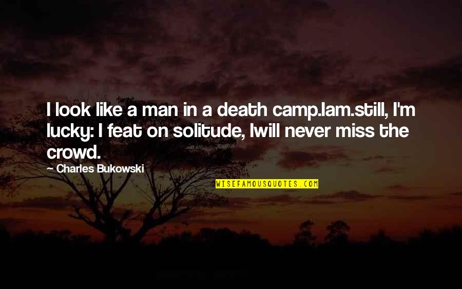 Am Lucky Quotes By Charles Bukowski: I look like a man in a death