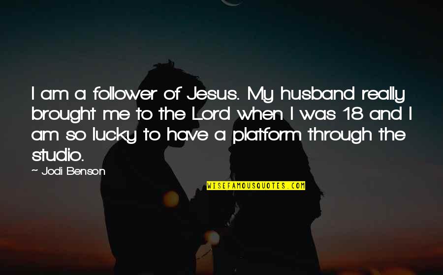 Am Lucky Quotes By Jodi Benson: I am a follower of Jesus. My husband