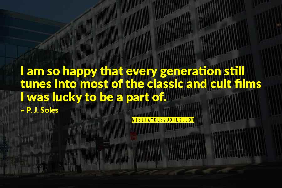 Am Lucky Quotes By P. J. Soles: I am so happy that every generation still