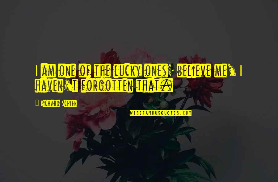 Am Lucky Quotes By Richard Schiff: I am one of the lucky ones; believe