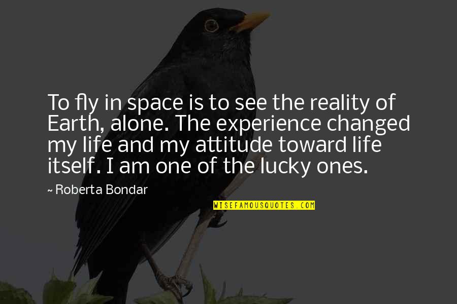 Am Lucky Quotes By Roberta Bondar: To fly in space is to see the