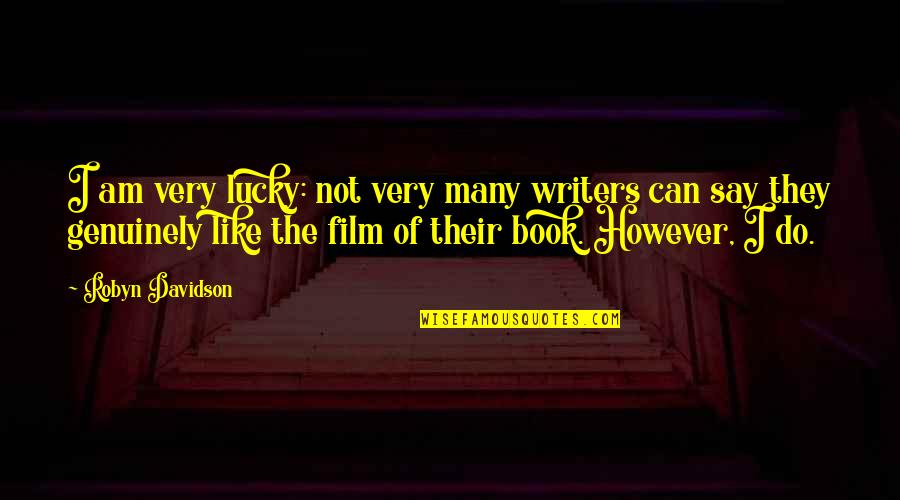 Am Lucky Quotes By Robyn Davidson: I am very lucky: not very many writers