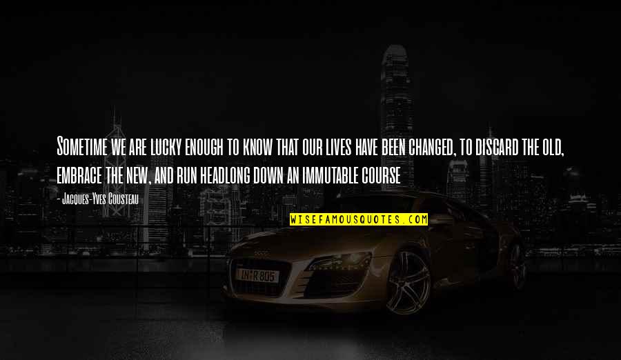 Am Lucky To Have You Quotes By Jacques-Yves Cousteau: Sometime we are lucky enough to know that