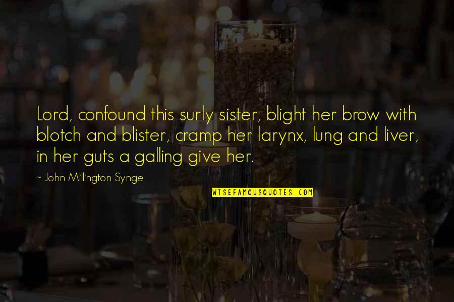 Am Lung Quotes By John Millington Synge: Lord, confound this surly sister, blight her brow Am Lung Quotes By John Millington Synge: Lord, confound this surly sister, blight her brow