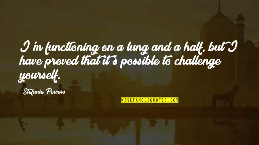 Am Lung Quotes By Stefanie Powers: I'm functioning on a lung and a half, Am Lung Quotes By Stefanie Powers: I'm functioning on a lung and a half,