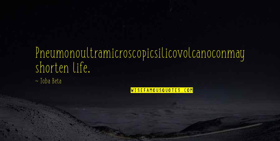 Am Lung Quotes By Toba Beta: Pneumonoultramicroscopicsilicovolcanoconmay shorten life.