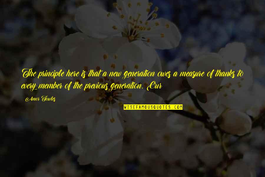 Am New Here Quotes By Amor Towles: The principle here is that a new generation Am New Here Quotes By Amor Towles: The principle here is that a new generation