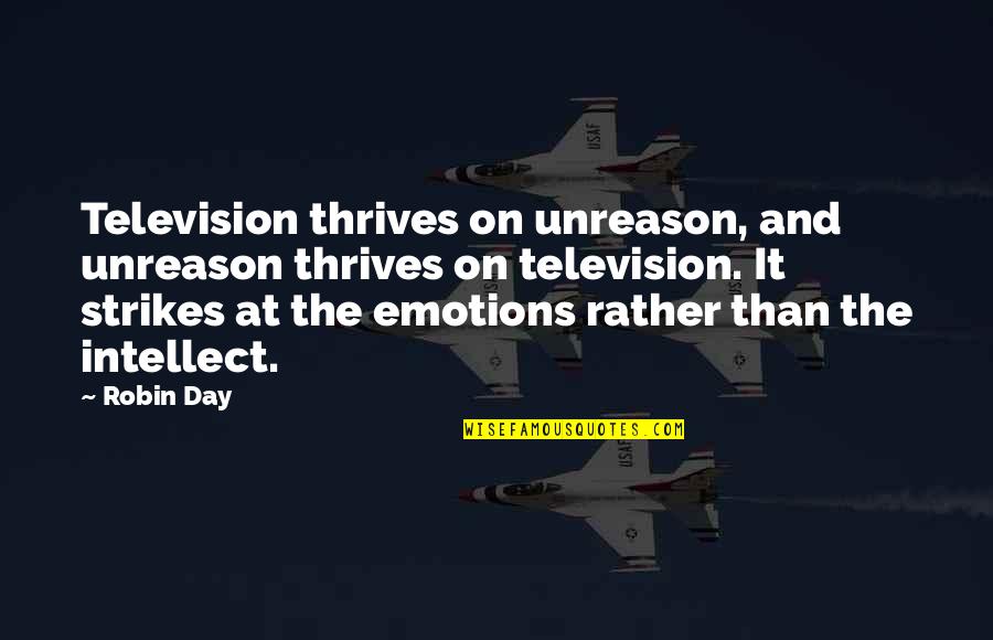 Am Not A Fool Quote Quotes By Robin Day: Television thrives on unreason, and unreason thrives on Am Not A Fool Quote Quotes By Robin Day: Television thrives on unreason, and unreason thrives on