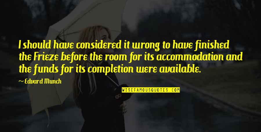 Am Not Available Quotes By Edvard Munch: I should have considered it wrong to have