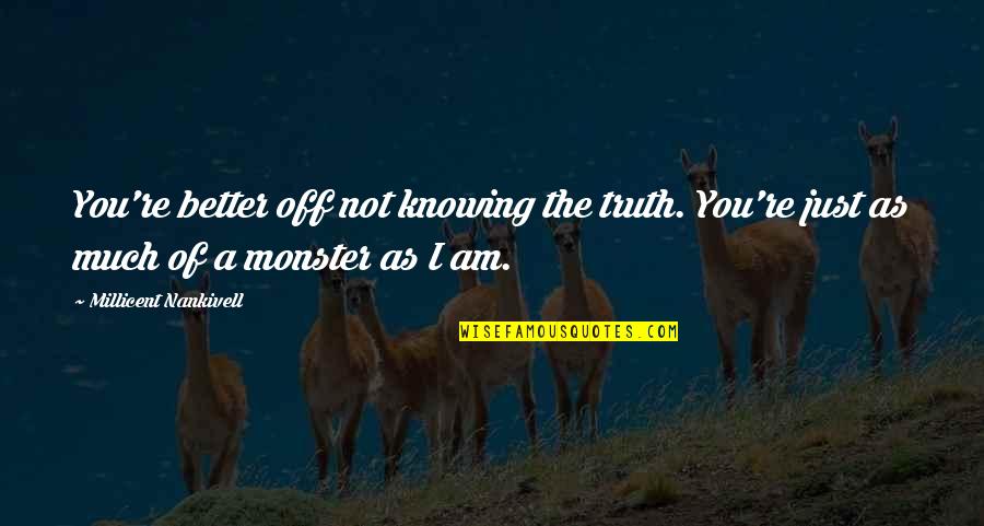 Am Not Better Quotes By Millicent Nankivell: You're better off not knowing the truth. You're