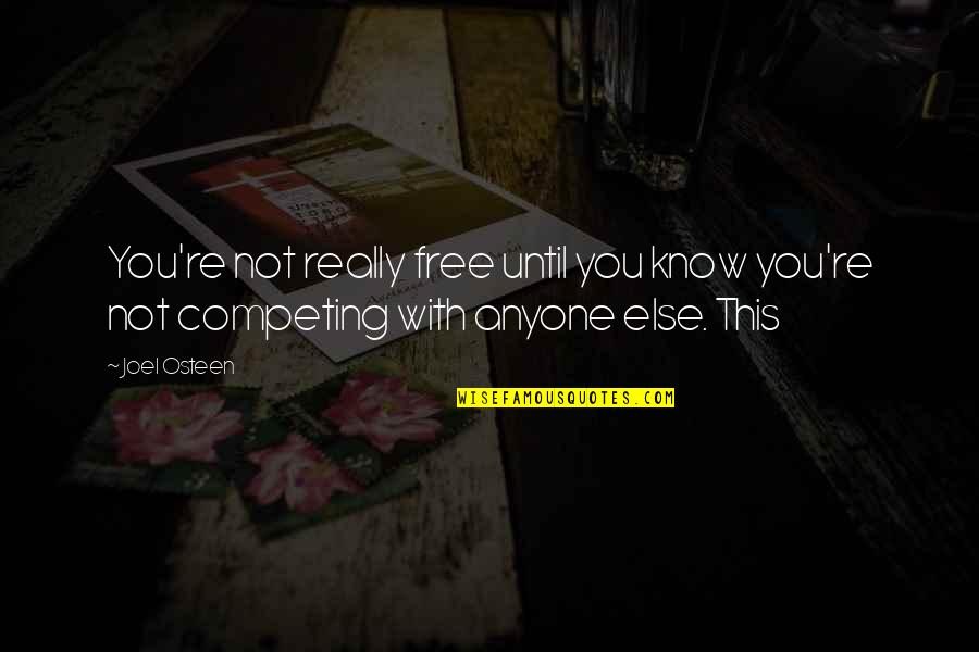 Am Not Competing With Anyone Quotes By Joel Osteen: You're not really free until you know you're