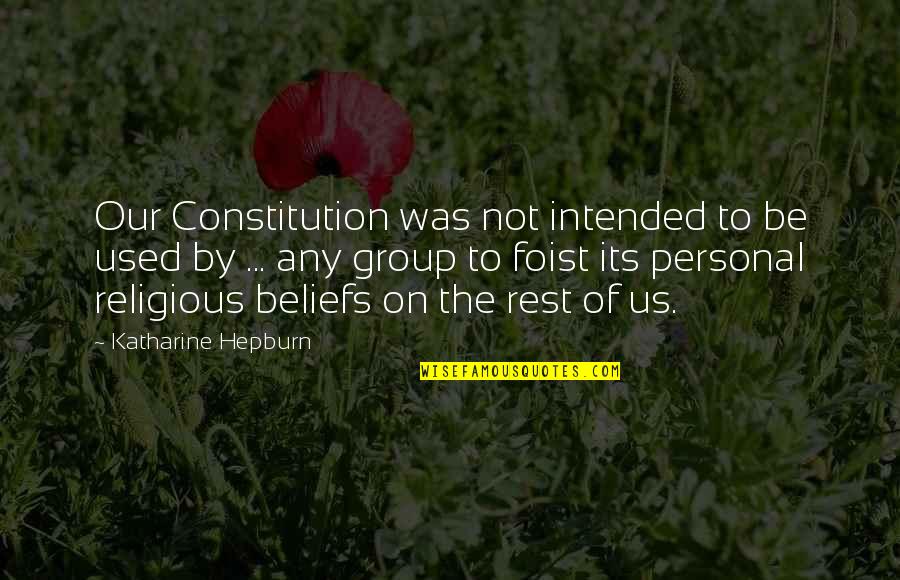 Am Not Competing With Anyone Quotes By Katharine Hepburn: Our Constitution was not intended to be used