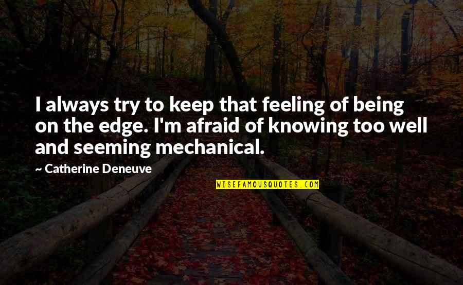 Am Not Feeling Well Quotes By Catherine Deneuve: I always try to keep that feeling of