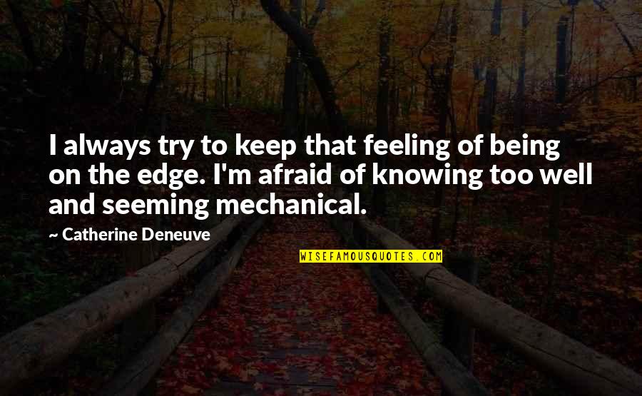 Am Not Feeling Well Quotes By Catherine Deneuve: I always try to keep that feeling of Am Not Feeling Well Quotes By Catherine Deneuve: I always try to keep that feeling of