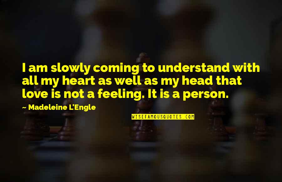 Am Not Feeling Well Quotes By Madeleine L'Engle: I am slowly coming to understand with all