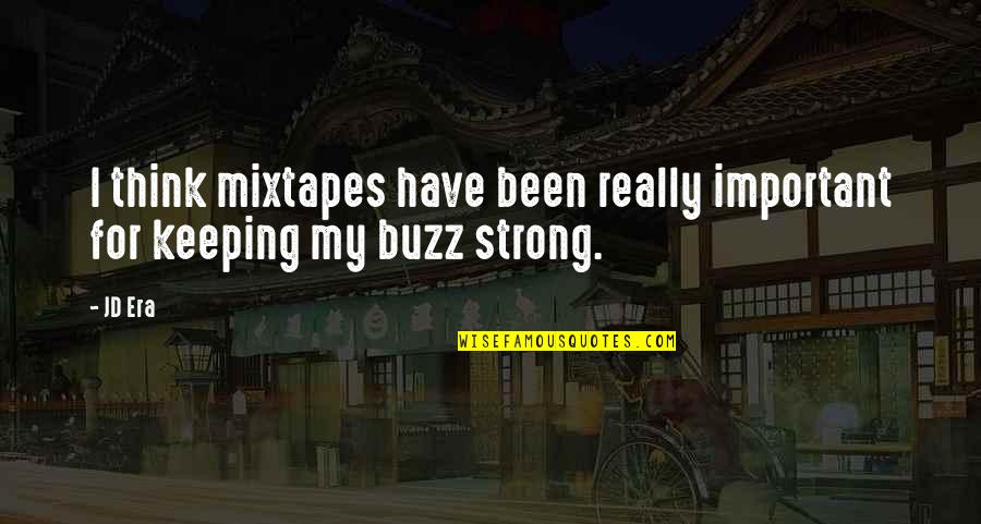 Am Not Important To You Quotes By JD Era: I think mixtapes have been really important for