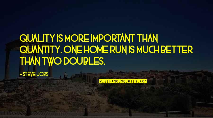 Am Not Important To You Quotes By Steve Jobs: Quality is more important than quantity. One home