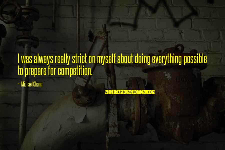Am Not In Competition Quotes By Michael Chang: I was always really strict on myself about