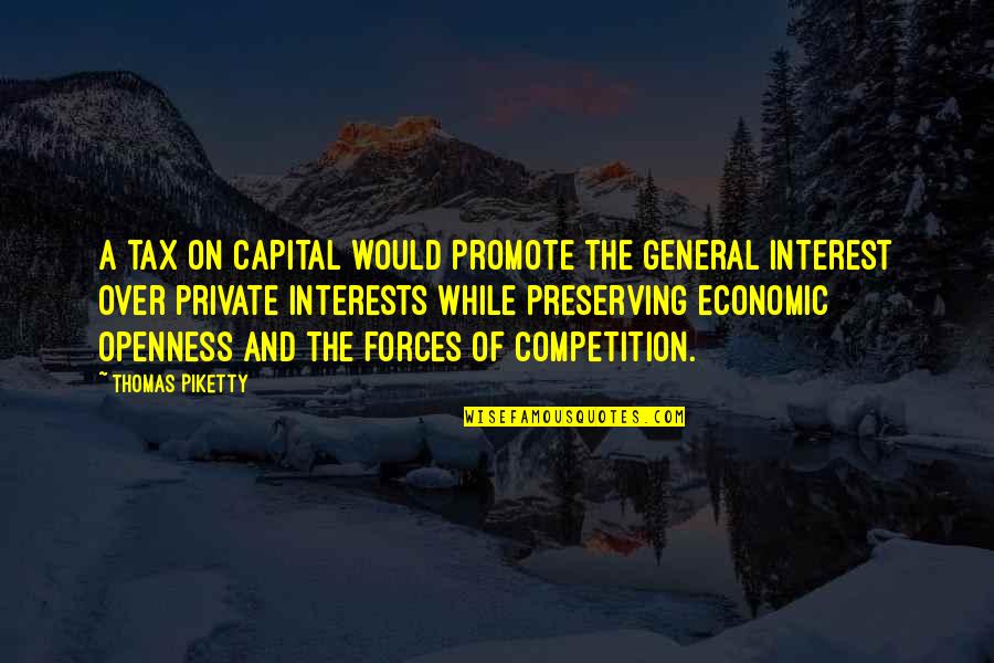 Am Not In Competition Quotes By Thomas Piketty: A tax on capital would promote the general