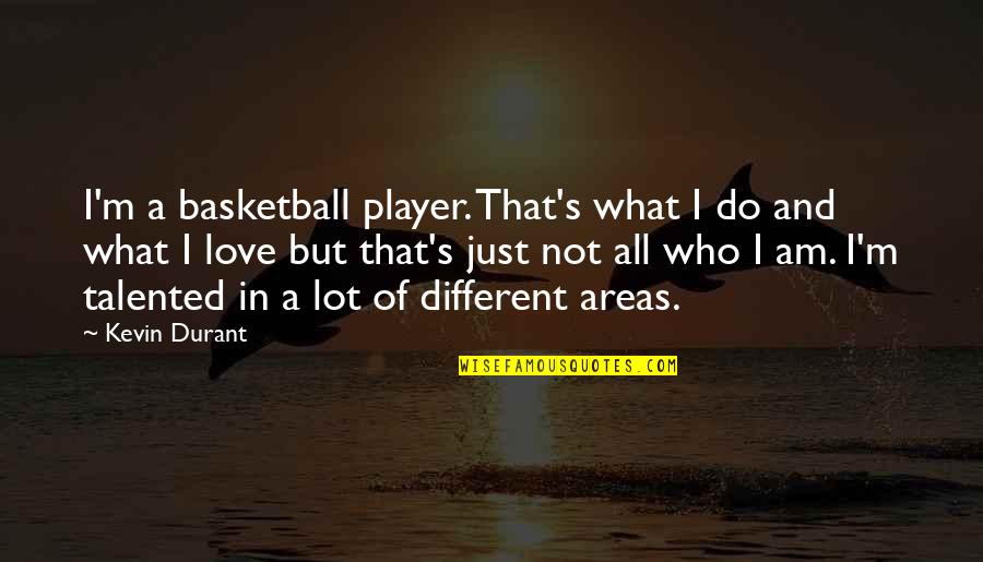 Am Not In Love Quotes By Kevin Durant: I'm a basketball player. That's what I do