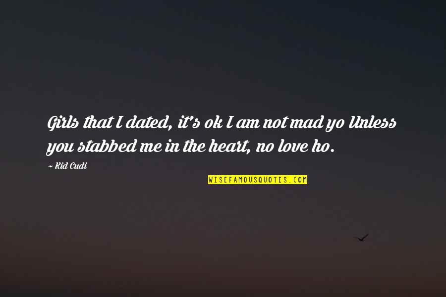 Am Not In Love Quotes By Kid Cudi: Girls that I dated, it's ok I am