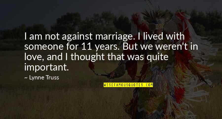 Am Not In Love Quotes By Lynne Truss: I am not against marriage. I lived with