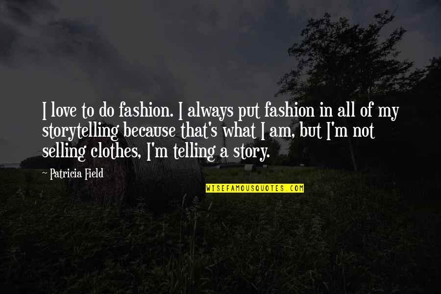 Am Not In Love Quotes By Patricia Field: I love to do fashion. I always put