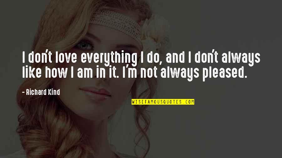 Am Not In Love Quotes By Richard Kind: I don't love everything I do, and I