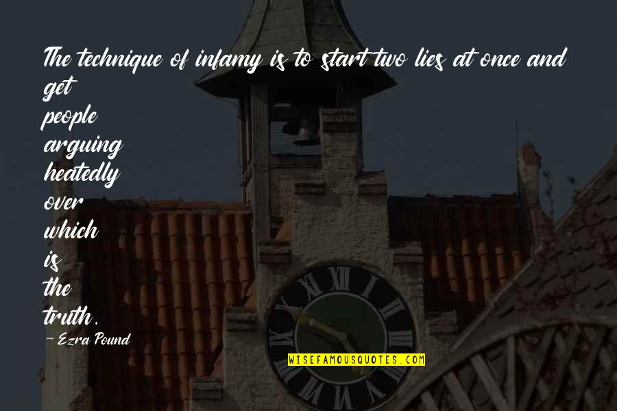 Am Not Lying Quotes By Ezra Pound: The technique of infamy is to start two Am Not Lying Quotes By Ezra Pound: The technique of infamy is to start two