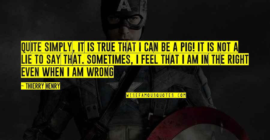 Am Not Lying Quotes By Thierry Henry: Quite simply, it is true that I can Am Not Lying Quotes By Thierry Henry: Quite simply, it is true that I can