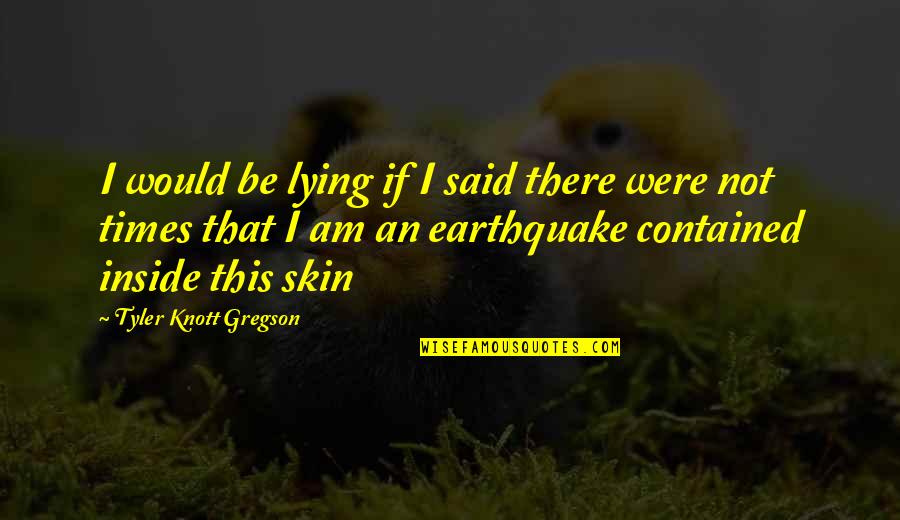Am Not Lying Quotes By Tyler Knott Gregson: I would be lying if I said there Am Not Lying Quotes By Tyler Knott Gregson: I would be lying if I said there