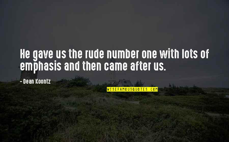 Am Not Rude Quotes By Dean Koontz: He gave us the rude number one with