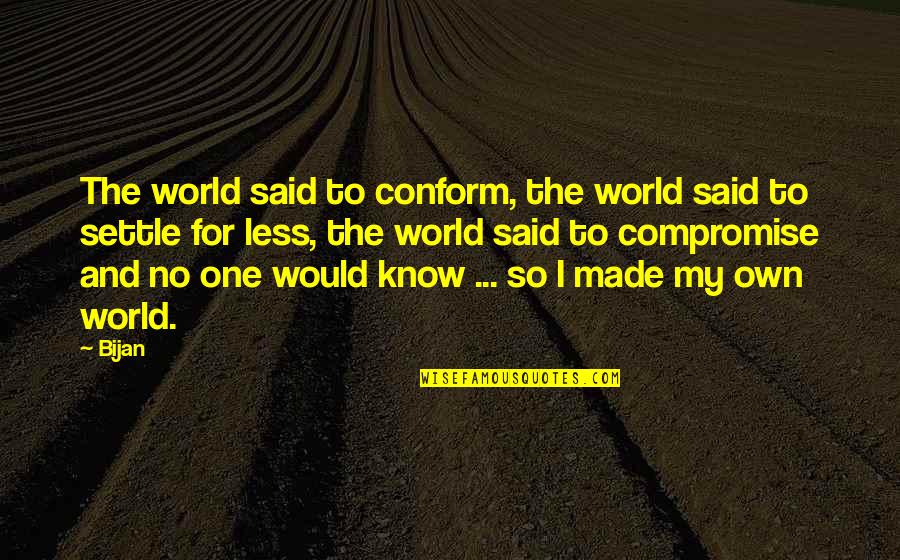 Am Not Settling For Less Quotes By Bijan: The world said to conform, the world said